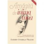 Amagita de inima mea - Chrissy Cymbala Toledo