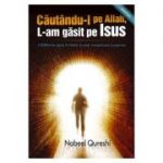 Cautandu-l pe Allah, l-am gasit pe Isus - Nabeel Qureshi