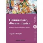 Comunicare, discurs, teatru - Angelica Hobjila