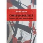 Coruptia politica. Inauntrul si in afara statului-natiune - Robert Harris