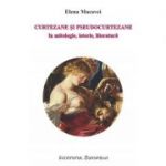 Curtezane si pseudocurtezane in mitologie, istorie, literatura - Elena Macavei