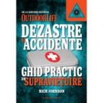 Dezastre si accidente. Ghid practic de supravietuire - Rich Johnson