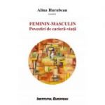 Feminin Masculin. Povestiri de cariera-viata - Alina Hurubean