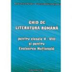 Ghid de literatura romana pentru clasele 5 - 8 si pentru Evaluarea Nationala - Mihaela-Elena Patrascu