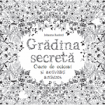 Gradina secreta. Carte de colorat si activitati antistres - Johanna Basford