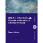 Ideal-nonideal. Filosofia unei distinctii in teoria dreptatii - Eugen Huzum