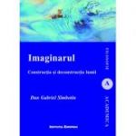 Imaginarul. Constructia si deconstructia lumii - Dan-Gabriel Simbotin