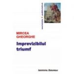 Imprevizibilul triumf - Mircea Gheorghe