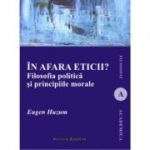 In afara eticii? Filosofia politica si principiile morale - Eugen Huzum