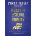 Intareste-ti sistemul imunitar. Ghid pentru combaterea infectiilor si prevenirea bolilor - Patrick Holford