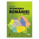 Intemeierea Romaniei (1859-1918) - Ioan Popoiu