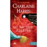 Mai rau decat moartea. Vampirii Sudului volumul 8 - Charlaine Harris