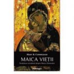 Maica Vietii. Invatatura ortodoxa despre Maica Domnului - Mary B. Cunningham