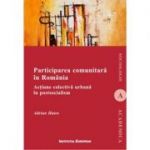 Participarea comunitara in Romania. Actiune colectiva urbana in postsocialism - Adrian Hatos