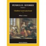 Pendulul istoriei vol. I Ginditori nord-americani 1 - Mihai A. Stroe