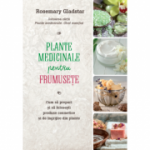 Plante medicinale pentru frumusete - Rosemary Gladstar