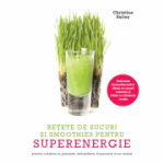 Retete de sucuri si smoothies pentru superenergie - Christine Bailey