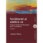 Scriitorul si umbra sa (vol. I). Geneza formei in literatura lui E. Lovinescu - Antonio Patras