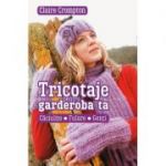 Tricotaje pentru garderoba ta. Caciulite, fulare, genti - Claire Crompton