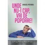 Unde nu-i cap, vai de popoare! - Dragos Patraru