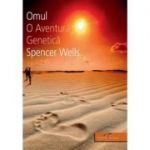 Omul. O aventura genetica - Spencer Wells