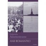 Anii romantici - Gabriela Adamesteanu
