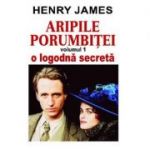 Aripile porumbitei, volumul 1. O logodna secreta - Henry James