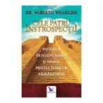 Cele patru introspectii. Puterea, intelepciunea si harul protectorilor pamantului - Alberto Villoldo Ph. D.