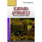 Eliminarea adversarului. Otravuri si otravitori celebri - Paul Stefanescu