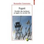 Fugarii. Evadari din inchisori si lagare in secolul 20 - Ruxandra Cesereanu