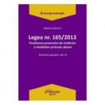 Legea Nr. 165 din 2013. Finalizarea procesului de restituire a imobilelor preluate abuziv Volumul 3 - Roxana Stanciu