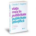 Viata mea in publicitate & publicitate stiintifica - Claude Hopkins