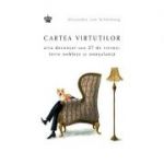 Cartea virtutilor. Arta decentei sau 27 de virtuti, intre noblete si nonsalanta - Alexander von Schonburg