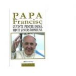 Cuvinte pentru inima, minte si mers impreuna - Papa Francisc