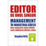 Editor de unul singur. Management in industria cartii - Bogdan Hrib