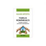 Familia romaneasca. Evolutie sociala si provocari contemporare - Iulian Apostu