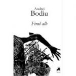 Firul alb - Andrei Bodiu