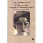 Sa dam crezare inceputului de anotimp rece - Forugh Farrokhzad