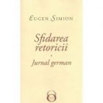 Sfidarea retoricii. Jurnal german - Eugen Simion