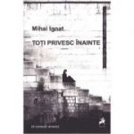 Toti privesc inainte (4 comedii amare) - Mihai Ignat