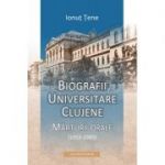 Biografii universitare clujene. Marturii orale (1959-1989) - Ionut Tene