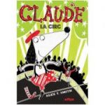 Claude volumul 3. Claude la circ - Alex T. Smith