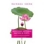 Dezlegand misterele nasterii si mortii… si ale fenomenelor intermediare - Daisaku Ikeda