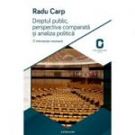 Dreptul public, perspectiva comparata si analiza politica. O intersectie necesara - Radu Carp