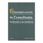 Exercitiul scrierii in Transilvania medievala si premoderna - Susana Andea