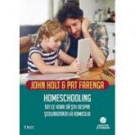 Homeschooling. Tot ce voiai sa stii despre scolarizarea copilului - John Holt