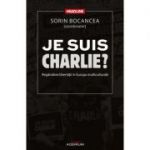 Je suis Charlie? Regandirea libertatii in Europa multiculturala - Sorin Bocancea (coordonator)