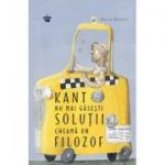 Kant nu mai gasesti solutii, cheama un filozof. Colectia savoir-vivre - Marie Robert