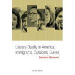 Literary Duality in America: Immigrants, Outsiders, Slaves - Smaranda Stefanovici