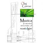 Muzica si sensul sincretic al nostalgiei - Oleg Garaz